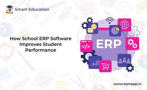 How School ERP Software Improves Student Performance